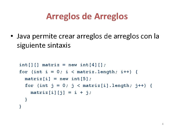 Arreglos de Arreglos • Java permite crear arreglos de arreglos con la siguiente sintaxis