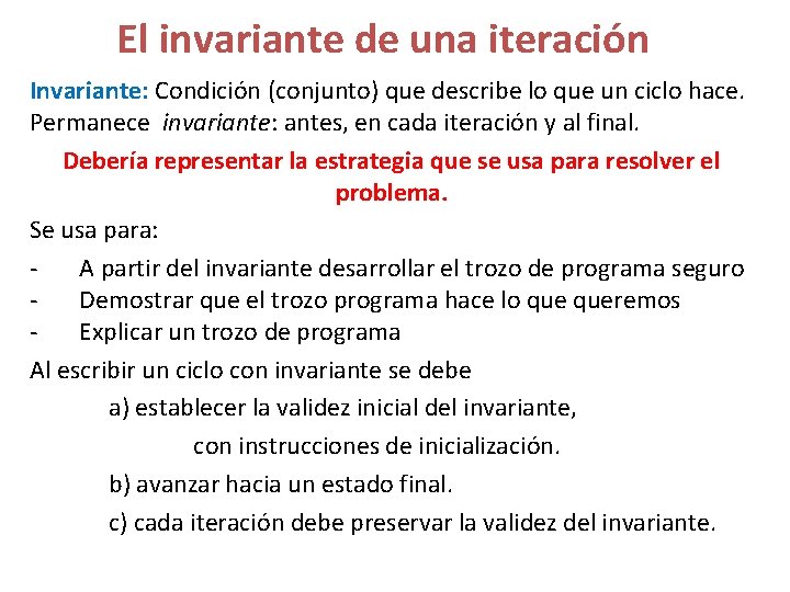 El invariante de una iteración Invariante: Condición (conjunto) que describe lo que un ciclo