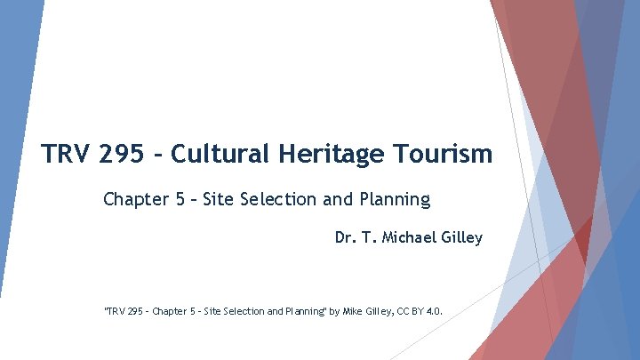 TRV 295 - Cultural Heritage Tourism Chapter 5 – Site Selection and Planning Dr.