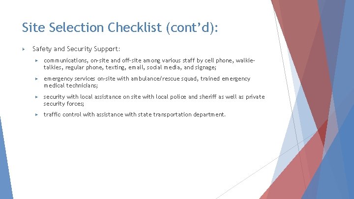 Site Selection Checklist (cont’d): ▶ Safety and Security Support: ▶ communications, on-site and off-site
