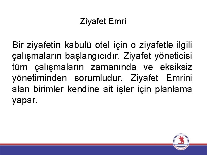 Ziyafet Emri Bir ziyafetin kabulü otel için o ziyafetle ilgili çalışmaların başlangıcıdır. Ziyafet yöneticisi