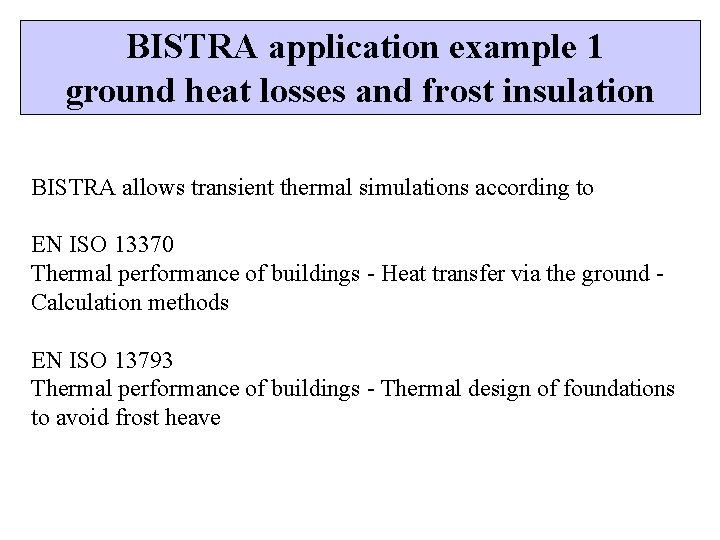 BISTRA application example 1 ground heat losses and frost insulation BISTRA allows transient thermal