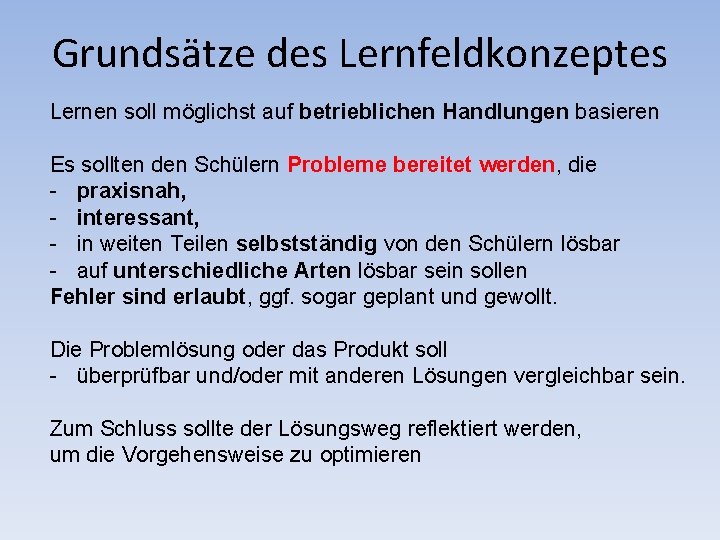 Grundsätze des Lernfeldkonzeptes Lernen soll möglichst auf betrieblichen Handlungen basieren Es sollten den Schülern