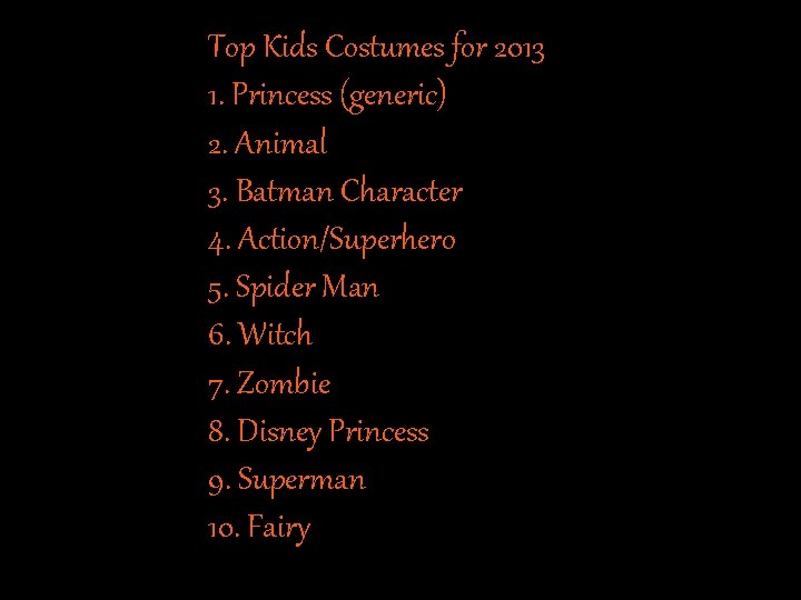 Top Kids Costumes for 2013 1. Princess (generic) 2. Animal 3. Batman Character 4.