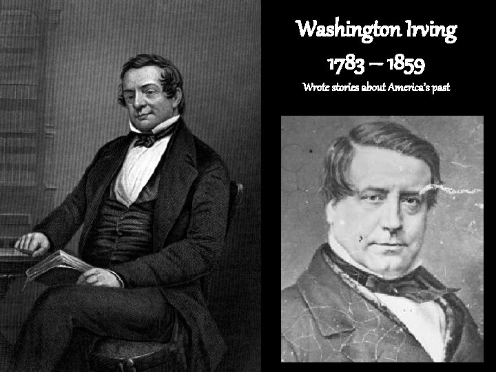Washington Irving 1783 – 1859 Wrote stories about America’s past 