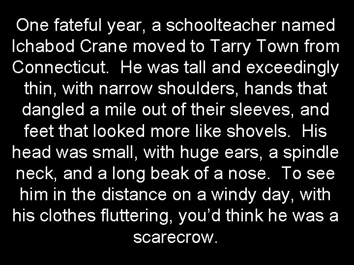 One fateful year, a schoolteacher named Ichabod Crane moved to Tarry Town from Connecticut.