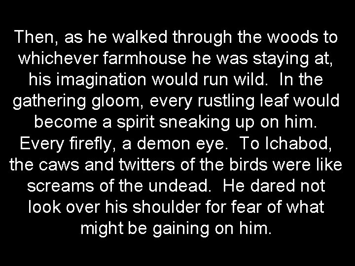 Then, as he walked through the woods to whichever farmhouse he was staying at,