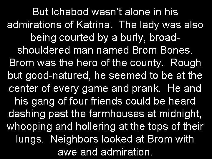 But Ichabod wasn’t alone in his admirations of Katrina. The lady was also being