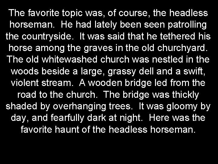 The favorite topic was, of course, the headless horseman. He had lately been seen