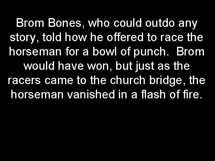 Brom Bones, who could outdo any story, told how he offered to race the