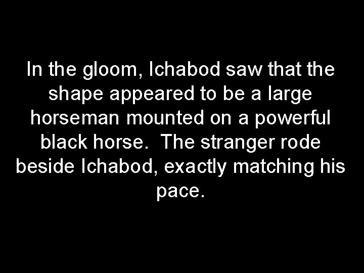 In the gloom, Ichabod saw that the shape appeared to be a large horseman