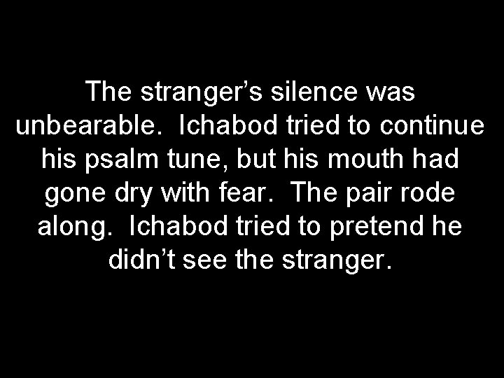 The stranger’s silence was unbearable. Ichabod tried to continue his psalm tune, but his