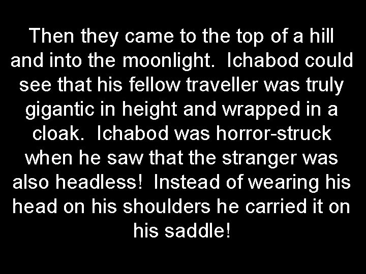 Then they came to the top of a hill and into the moonlight. Ichabod