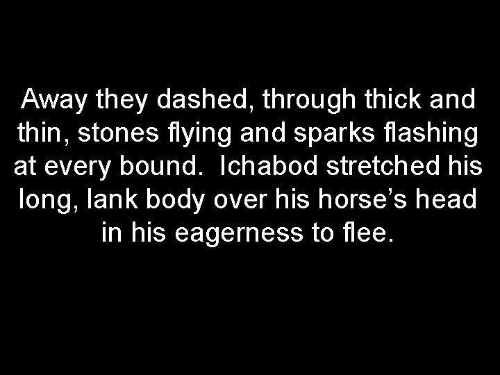 Away they dashed, through thick and thin, stones flying and sparks flashing at every