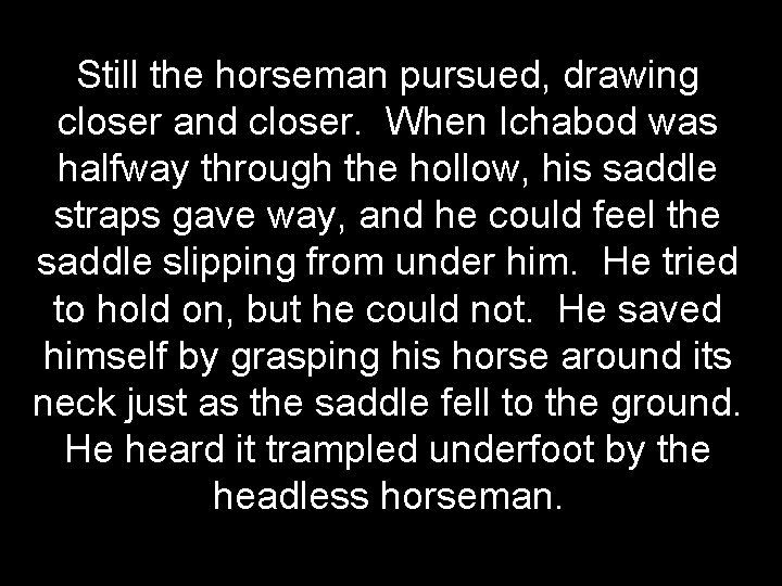 Still the horseman pursued, drawing closer and closer. When Ichabod was halfway through the