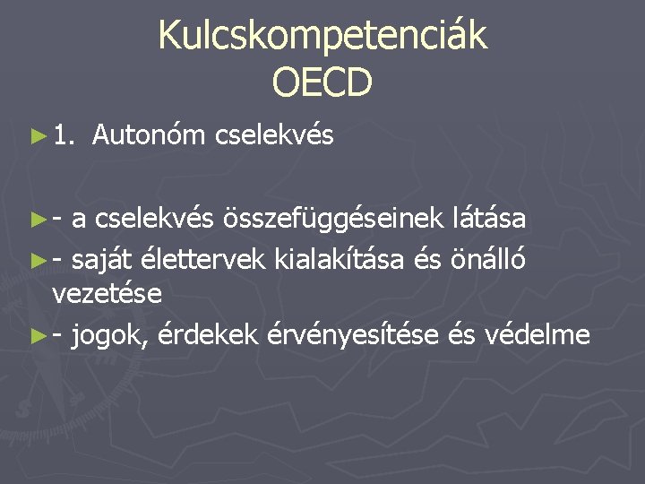 Kulcskompetenciák OECD ► 1. ►- Autonóm cselekvés a cselekvés összefüggéseinek látása ► - saját