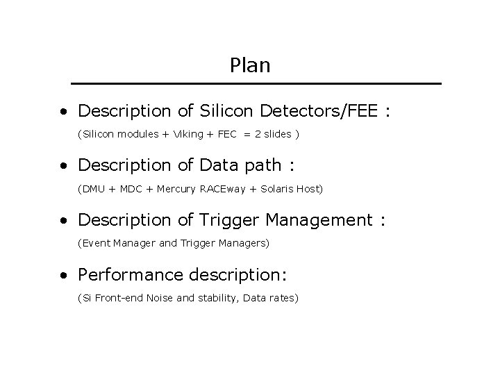 Plan • Description of Silicon Detectors/FEE : (Silicon modules + Viking + FEC =