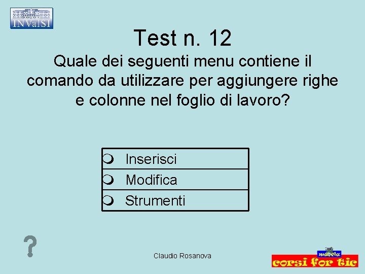 Test n. 12 Quale dei seguenti menu contiene il comando da utilizzare per aggiungere