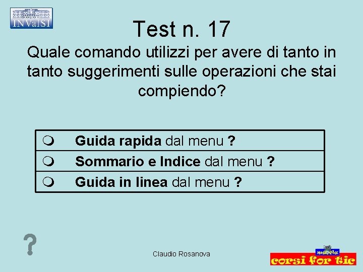 Test n. 17 Quale comando utilizzi per avere di tanto in tanto suggerimenti sulle