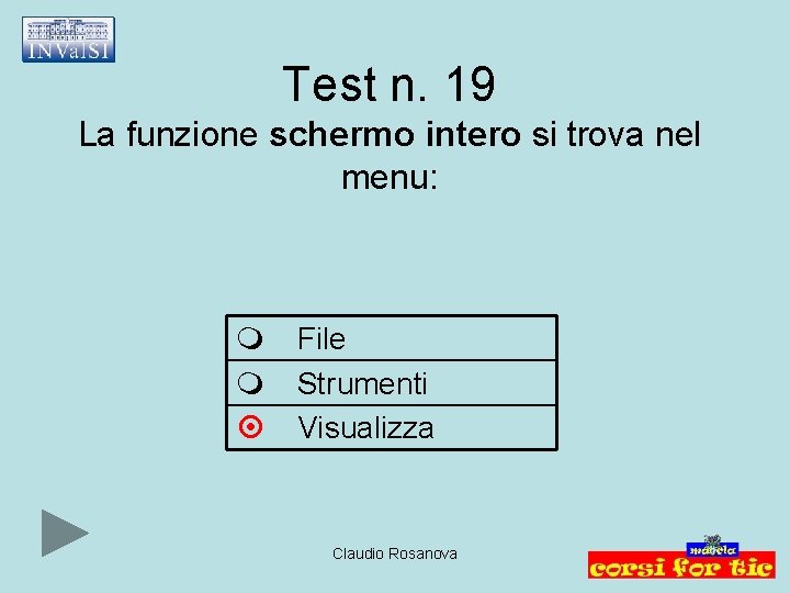 Test n. 19 La funzione schermo intero si trova nel menu: File Strumenti Visualizza
