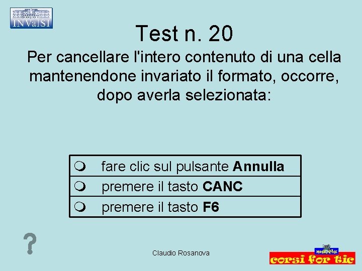 Test n. 20 Per cancellare l'intero contenuto di una cella mantenendone invariato il formato,