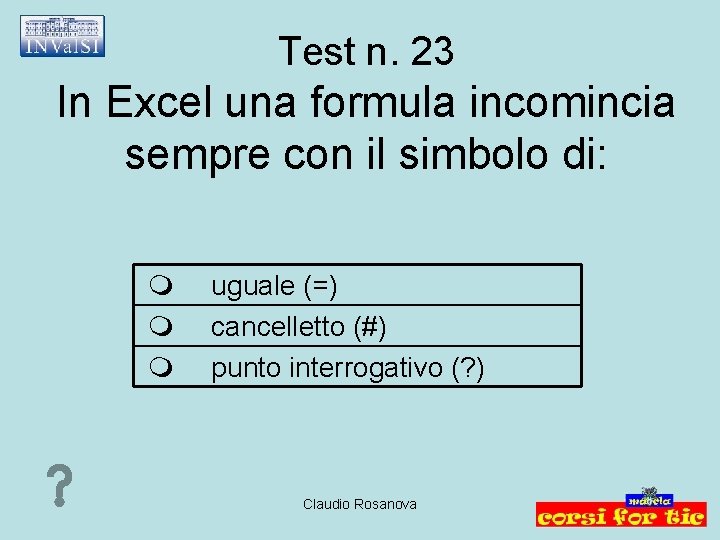 Test n. 23 In Excel una formula incomincia sempre con il simbolo di: uguale