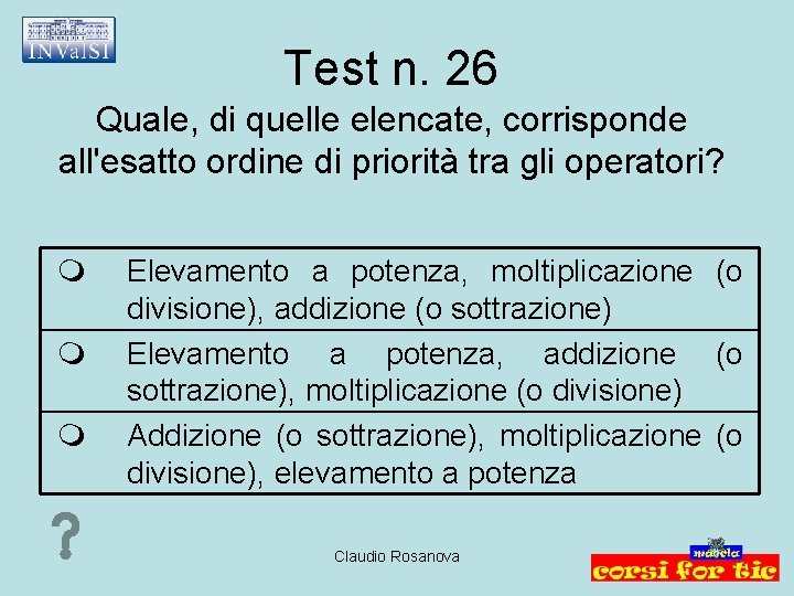 Test n. 26 Quale, di quelle elencate, corrisponde all'esatto ordine di priorità tra gli