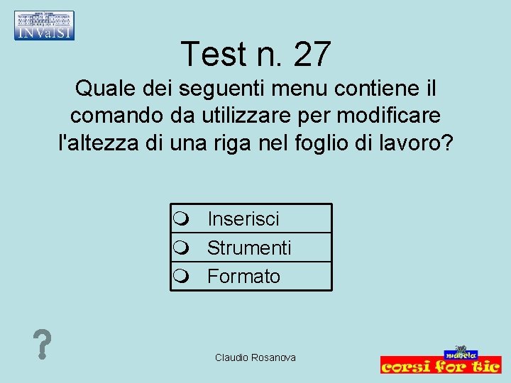 Test n. 27 Quale dei seguenti menu contiene il comando da utilizzare per modificare