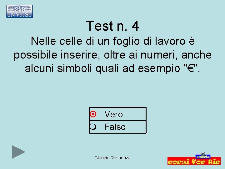 Test n. 4 Nelle celle di un foglio di lavoro è possibile inserire, oltre