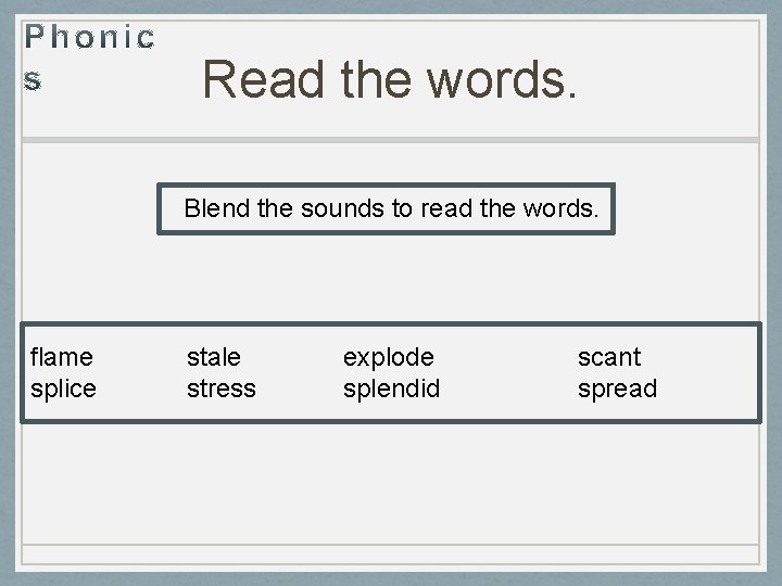 Read the words. Blend the sounds to read the words. flame splice stale stress