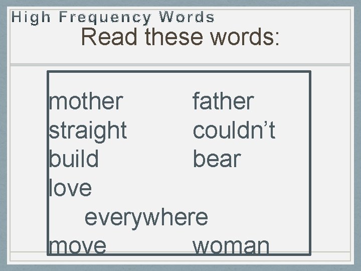 Read these words: mother father straight couldn’t build bear love everywhere move woman 