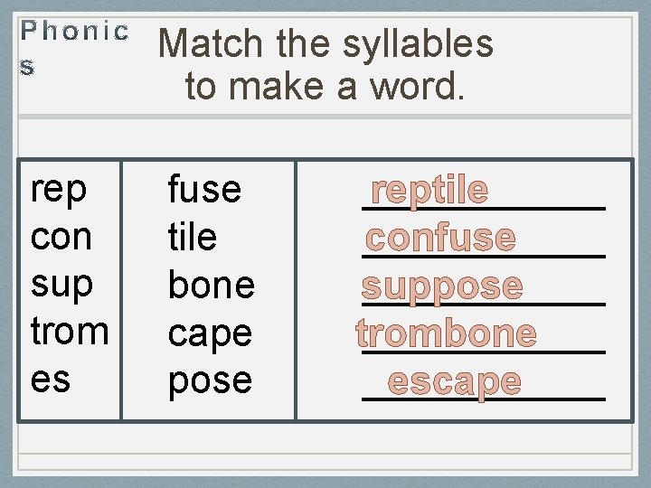 Match the syllables to make a word. rep con sup trom es fuse tile