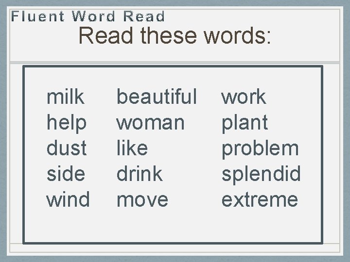 Read these words: milk help dust side wind beautiful woman like drink move work