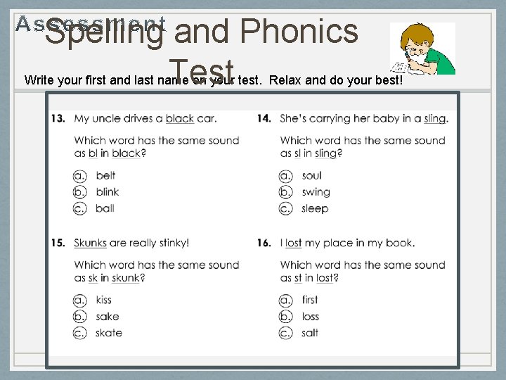 Spelling and Phonics Test Write your first and last name on your test. Relax