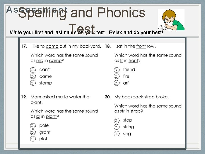 Spelling and Phonics Test Write your first and last name on your test. Relax