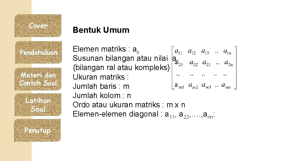 Cover Pendahuluan Materi dan Contoh Soal Latihan Soal Penutup Bentuk Umum Elemen matriks :