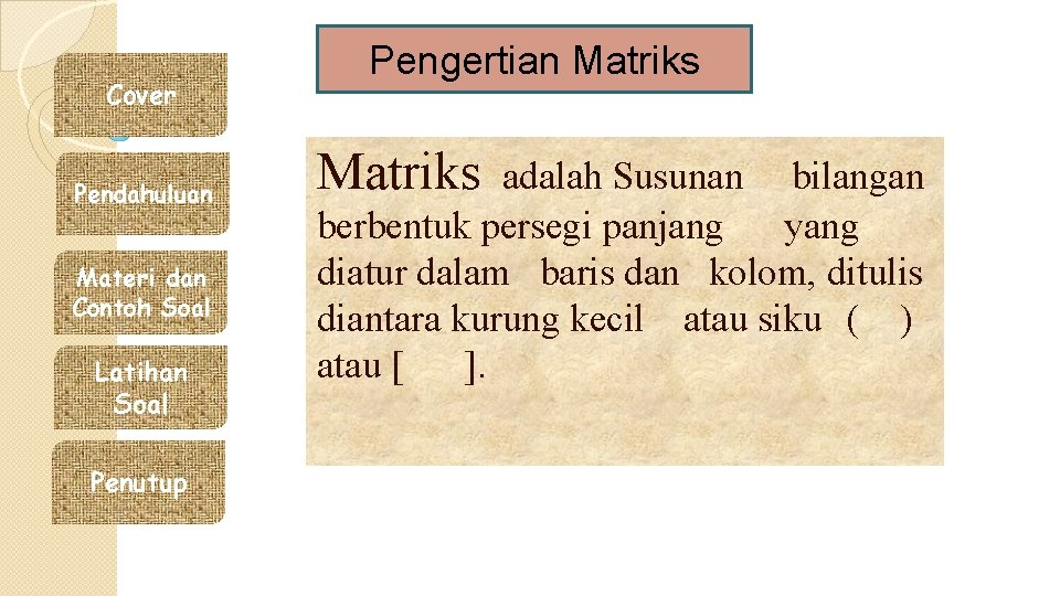 Cover Pendahuluan Materi dan Contoh Soal Latihan Soal Penutup Pengertian Matriks adalah Susunan bilangan