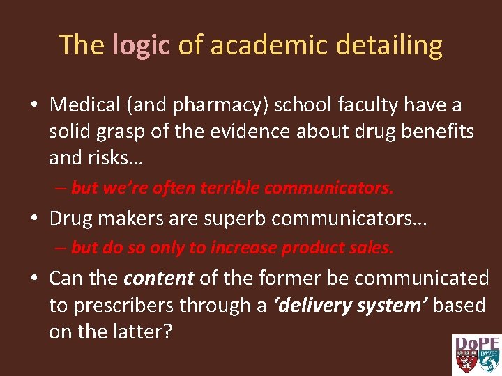 The logic of academic detailing • Medical (and pharmacy) school faculty have a solid