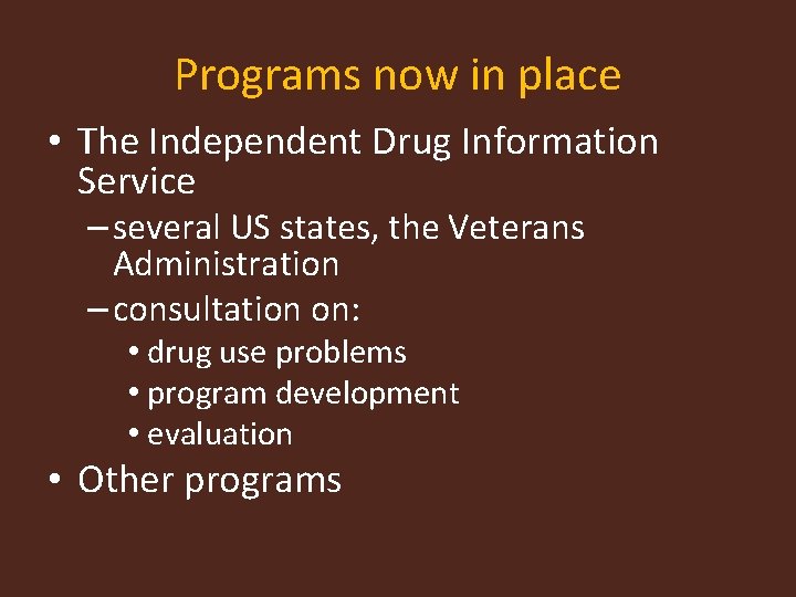 Programs now in place • The Independent Drug Information Service – several US states,