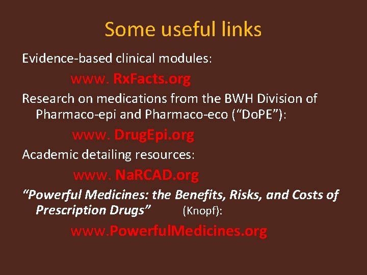 Some useful links Evidence-based clinical modules: www. Rx. Facts. org Research on medications from