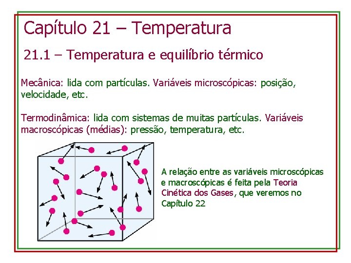 Capítulo 21 – Temperatura 21. 1 – Temperatura e equilíbrio térmico Mecânica: lida com