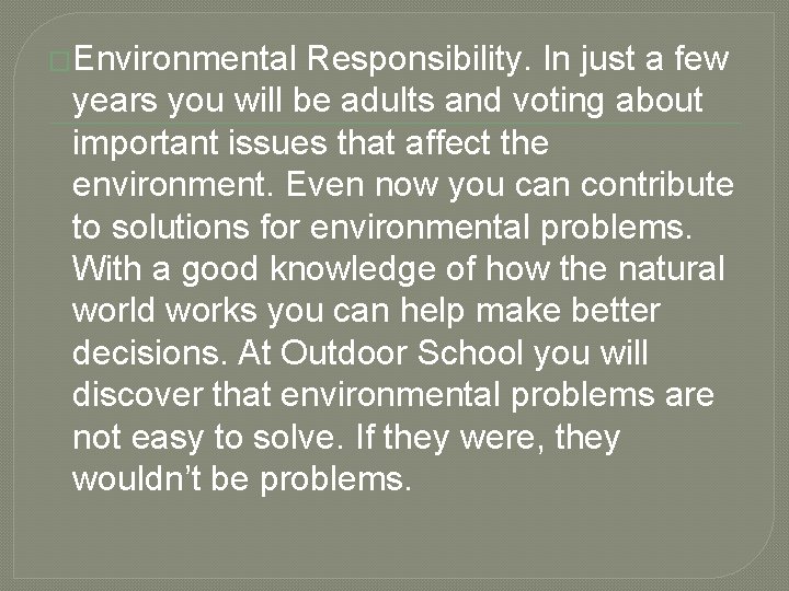 �Environmental Responsibility. In just a few years you will be adults and voting about