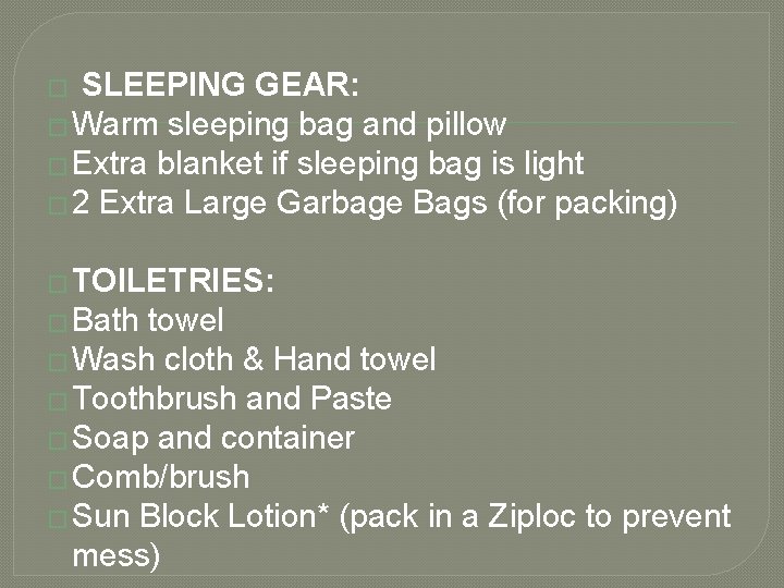 SLEEPING GEAR: � Warm sleeping bag and pillow � Extra blanket if sleeping bag