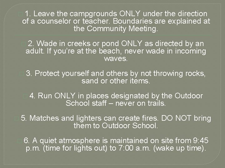 � 1. Leave the campgrounds ONLY under the direction of a counselor or teacher.