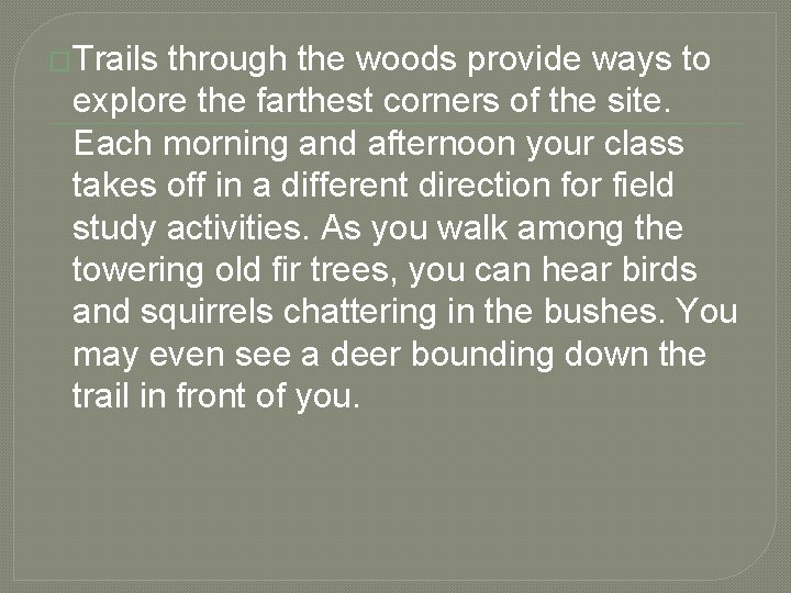 �Trails through the woods provide ways to explore the farthest corners of the site.