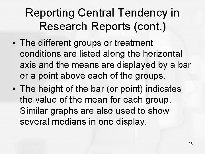 Reporting Central Tendency in Research Reports (cont. ) • The different groups or treatment