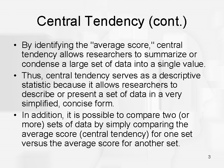 Central Tendency (cont. ) • By identifying the "average score, " central tendency allows