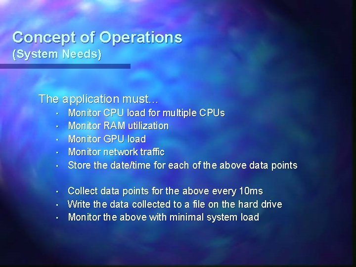 Concept of Operations (System Needs) The application must… • • Monitor CPU load for Concept of Operations (System Needs) The application must… • • Monitor CPU load for