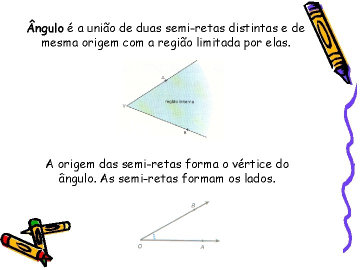  ngulo é a união de duas semi-retas distintas e de mesma origem com