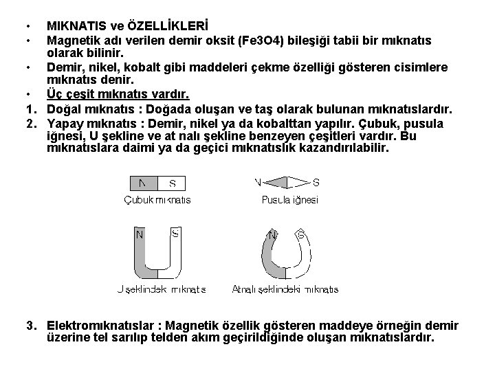  • • MIKNATIS ve ÖZELLİKLERİ Magnetik adı verilen demir oksit (Fe 3 O